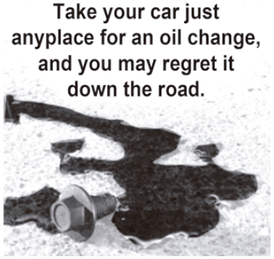 anúncio publicitário. Em letras grandes, no alto: "Take your car just anyplace for an oil change, and you may regret it down the road." Abaixo, a fotografia de uma poça escura de óleo espalhada no asfalto, com o parafuso do cárter caído ao lado.