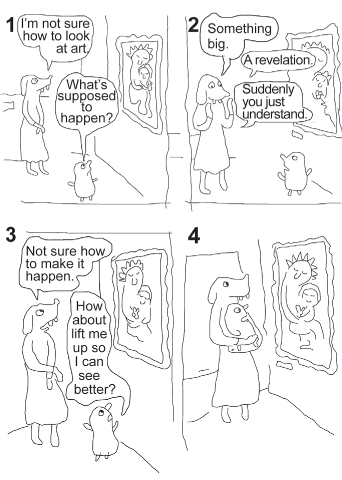 história em quadrinhos de Lynda Barry, em quatro quadros. Dois personagens (uma menina e um passarinho) estão diante de quadros num museu. Quadro 1 — a menina: "I'm not sure how to look at art." / "What's supposed to happen?" Quadro 2 — o passarinho: "Something big." "A revelation." "Suddenly you just understand." Quadro 3 — a menina: "Not sure how to make it happen." Quadro 4 — o passarinho: "How about lift me up so I can see better?"